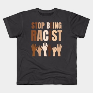 Stop Being Racist Anti-Racism Equality Brown Kids T-Shirt